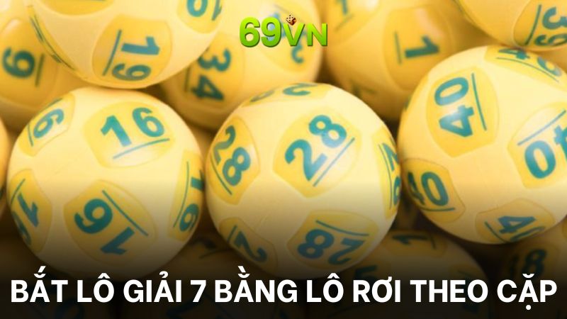 Bắt lô giải 7 bằng lô rơi theo cặp cực chuẩn