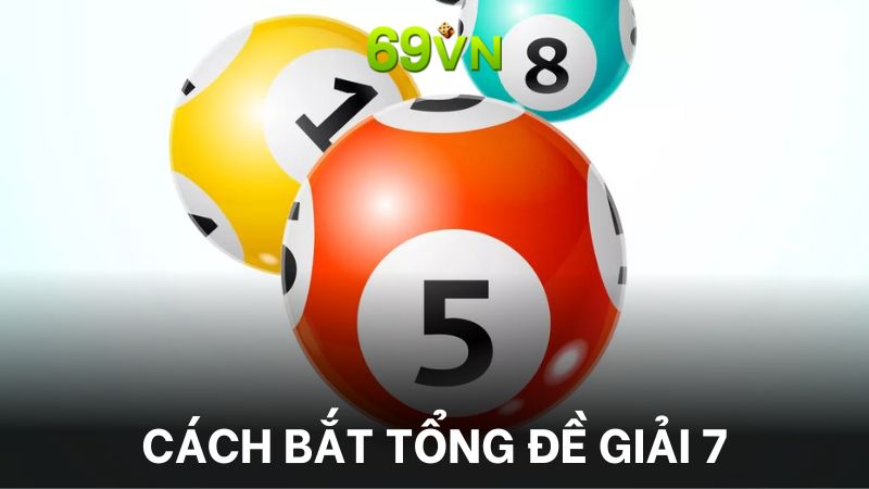 Hướng dẫn cách bắt tổng đề theo lô giải 7 từ 69vn