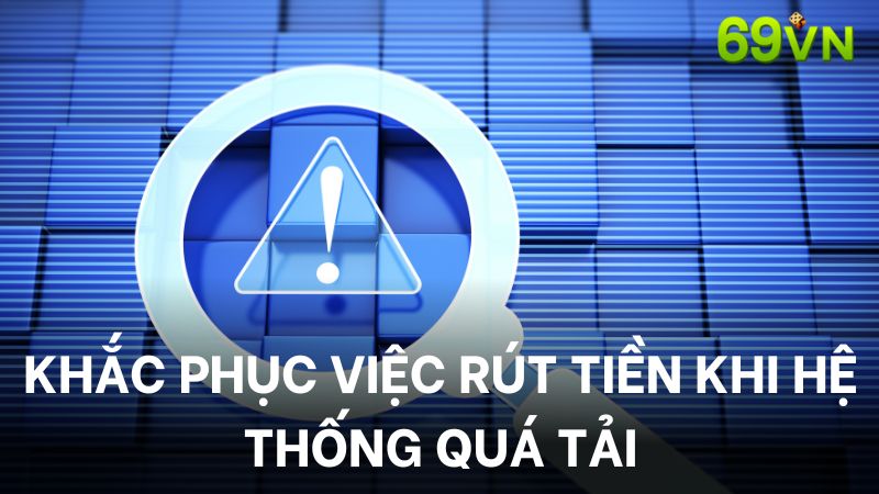 Thực hiện việc rút tiền lại sau 5-10 phút nếu hệ thống báo quá tải bạn nhé