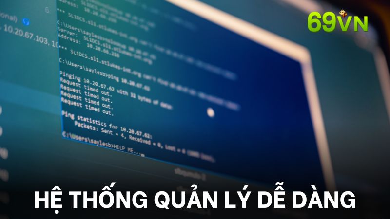 Dễ dàng quản lý với hệ thống hiện đại và minh bạch tại 69vn