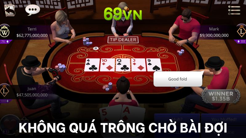 Không trông chờ vào bài đợi là một trong những điều nên tránh khi tham gia chơi Poker