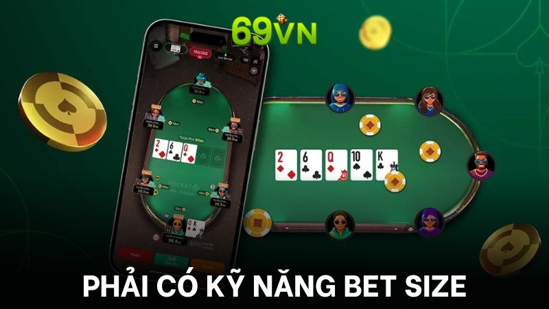 Bet size một trong những kỹ năng chơi Poker quan trọng